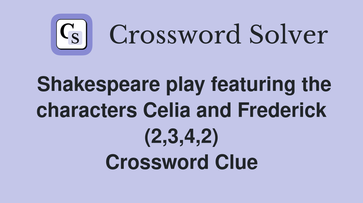 Shakespeare play featuring the characters Celia and Frederick (2,3,4,2) Crossword Clue