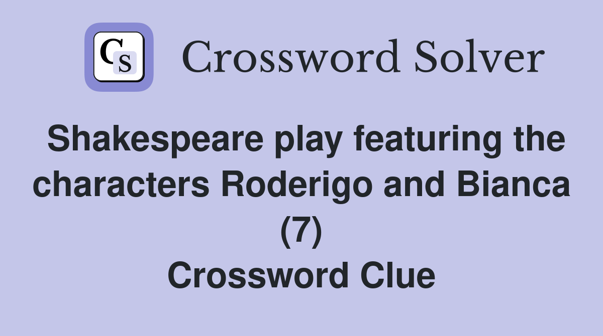 Shakespeare play featuring the characters Roderigo and Bianca (7) Crossword Clue