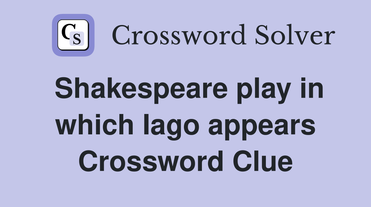 Shakespeare play in which Iago appears Crossword Clue