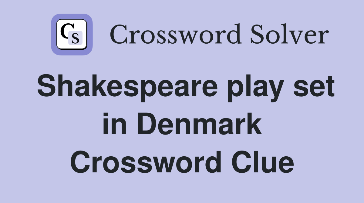 Shakespeare play set in Denmark Crossword Clue