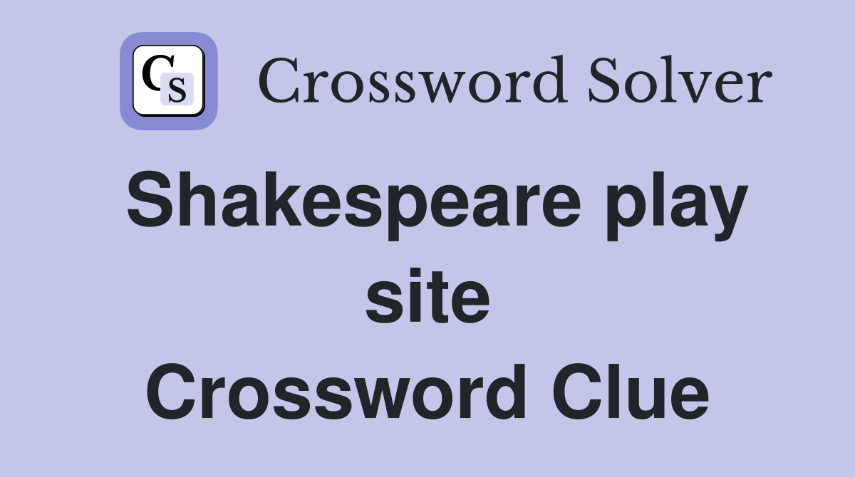 Shakespeare play site Crossword Clue
