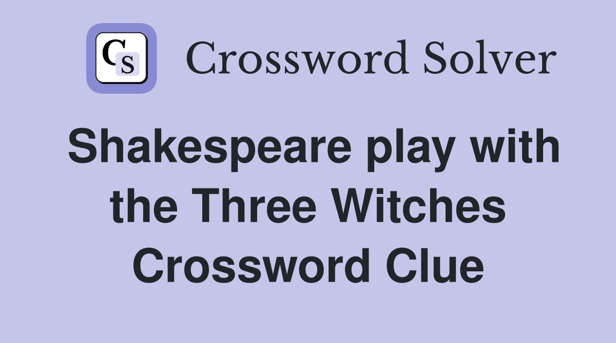 Shakespeare play with the Three Witches Crossword Clue