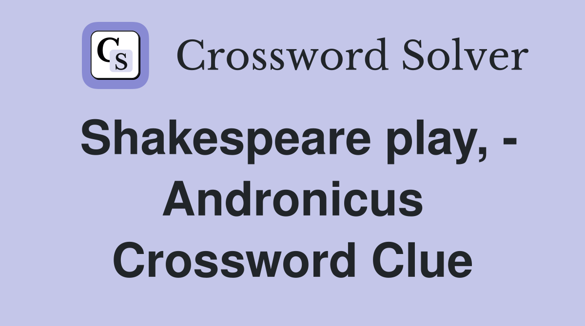 Shakespeare play, - Andronicus Crossword Clue