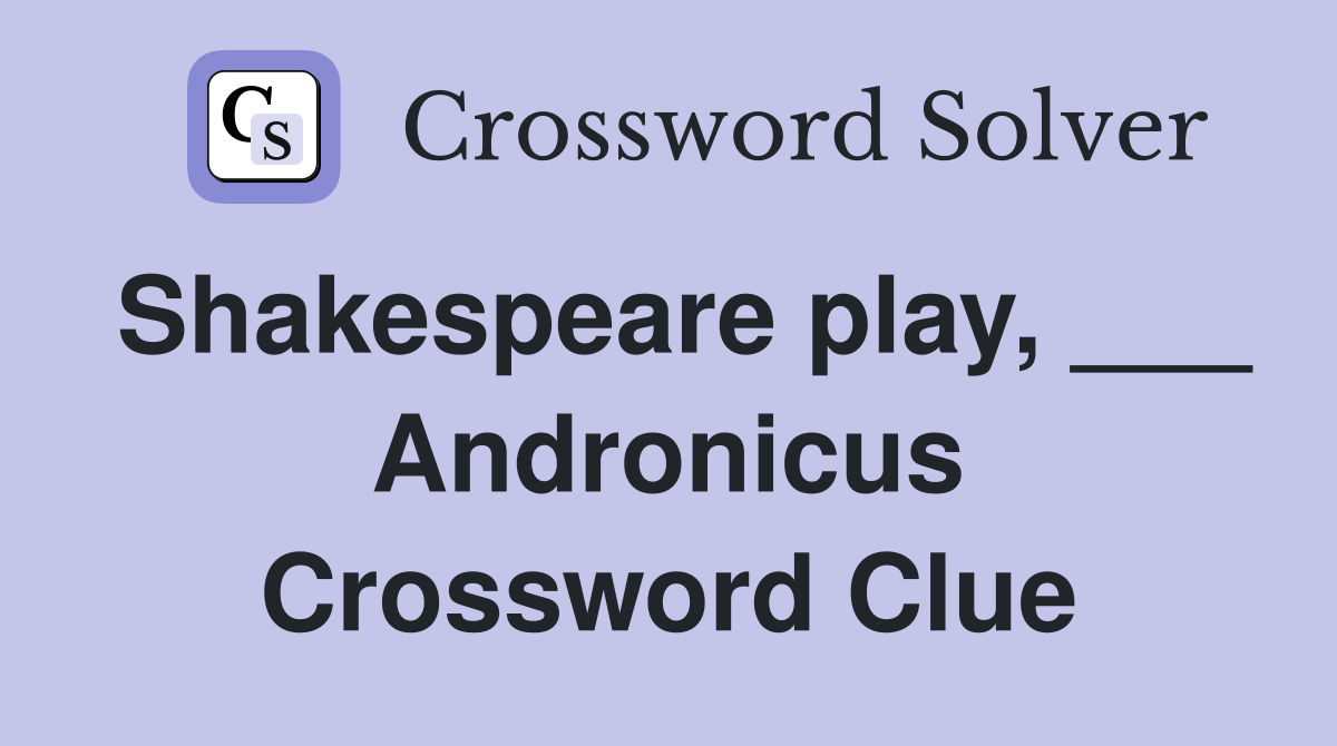 Shakespeare play, ___ Andronicus Crossword Clue