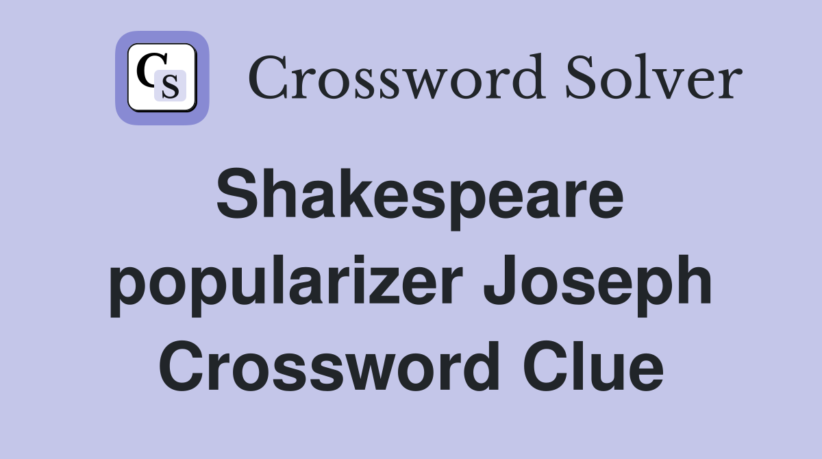 Shakespeare popularizer Joseph Crossword Clue