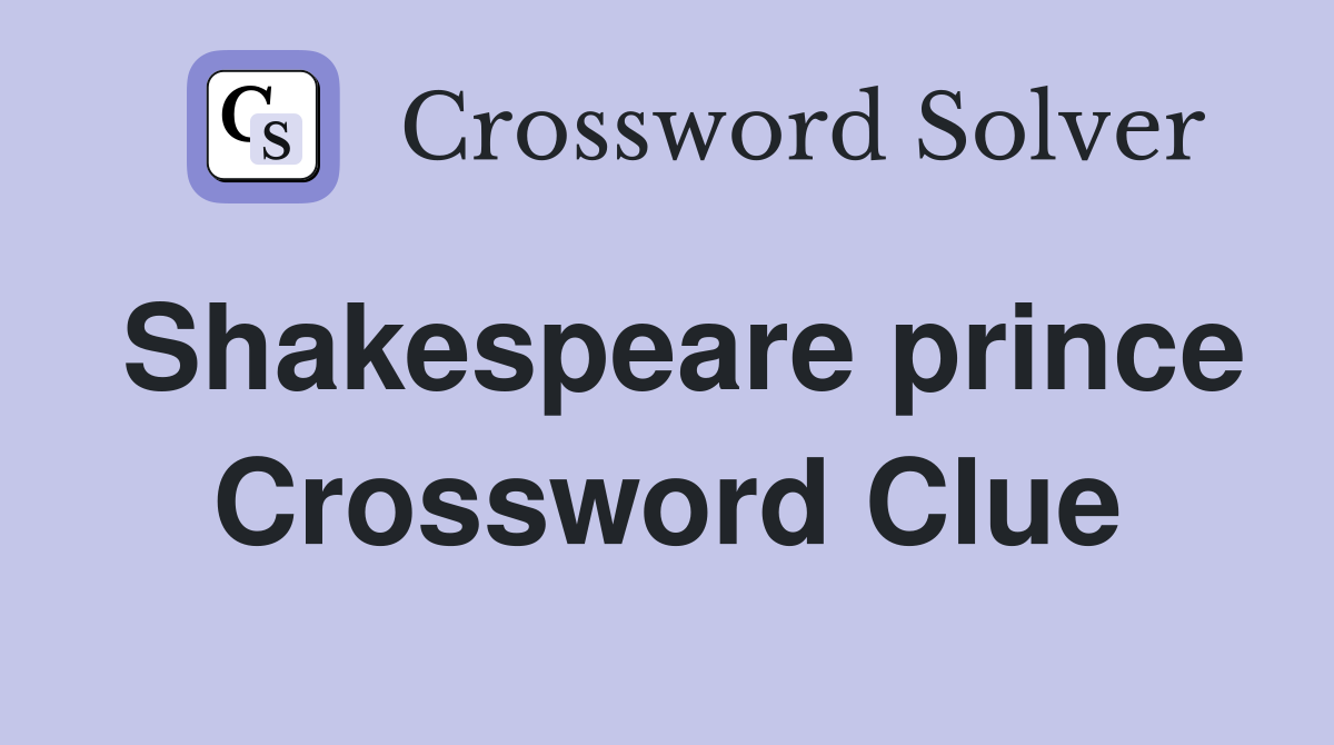 Shakespeare prince Crossword Clue