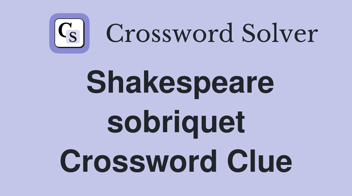Shakespeare sobriquet Crossword Clue