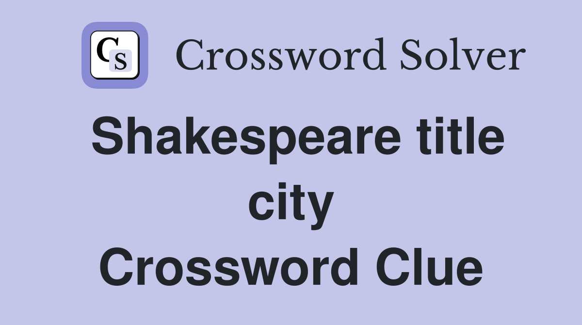 Shakespeare title city Crossword Clue