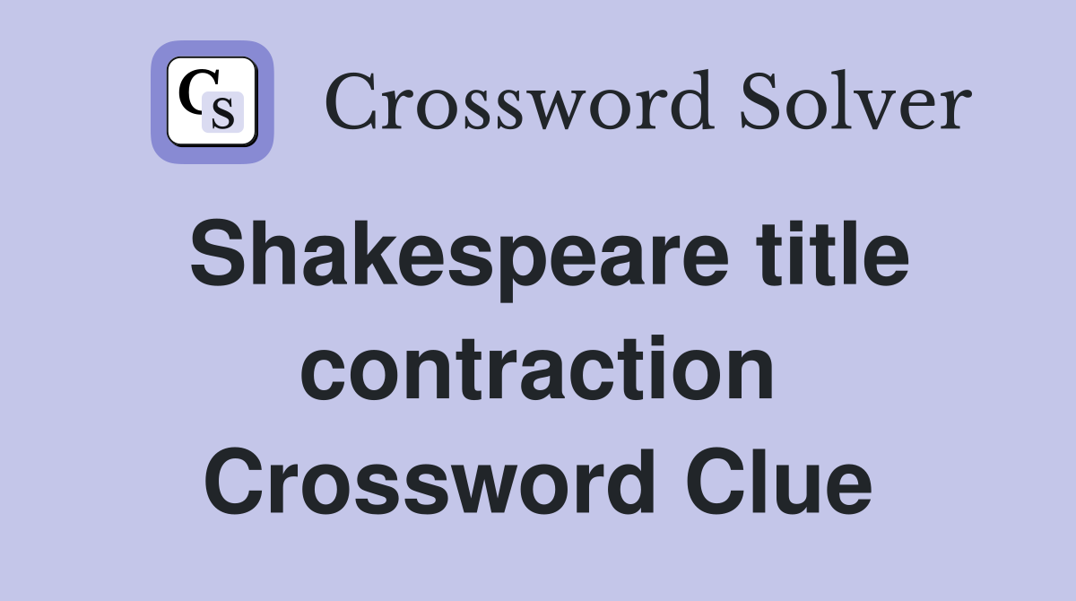Shakespeare title contraction Crossword Clue
