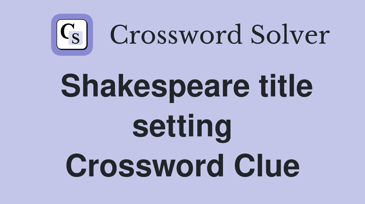 Shakespeare title setting Crossword Clue