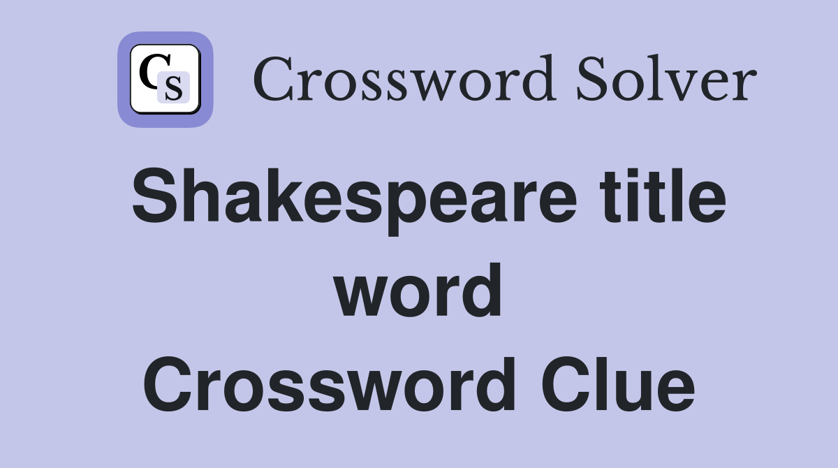 Shakespeare title word Crossword Clue