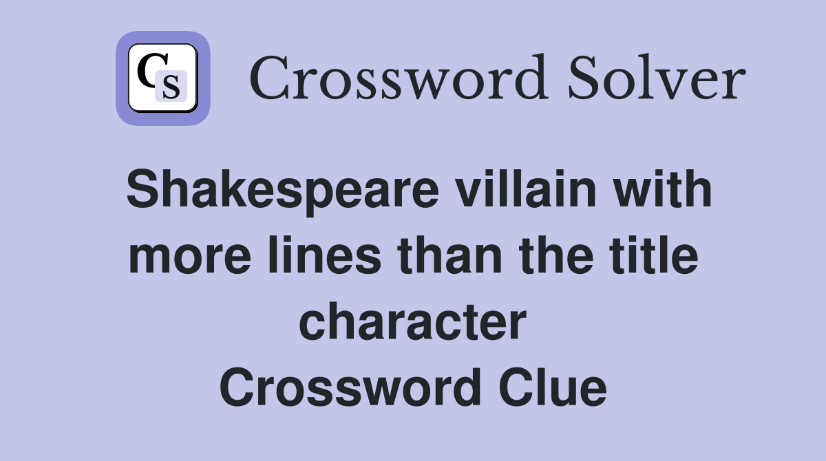 Shakespeare villain with more lines than the title character Crossword Clue