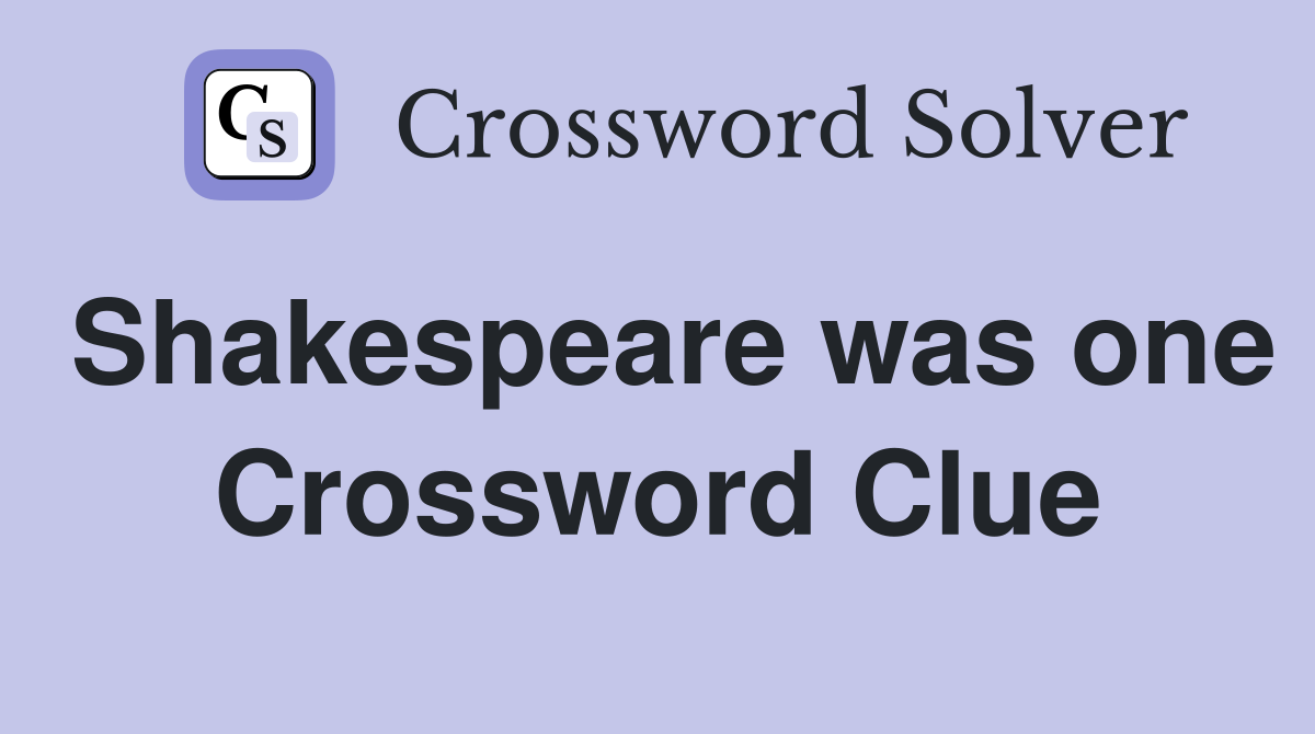 Shakespeare was one Crossword Clue