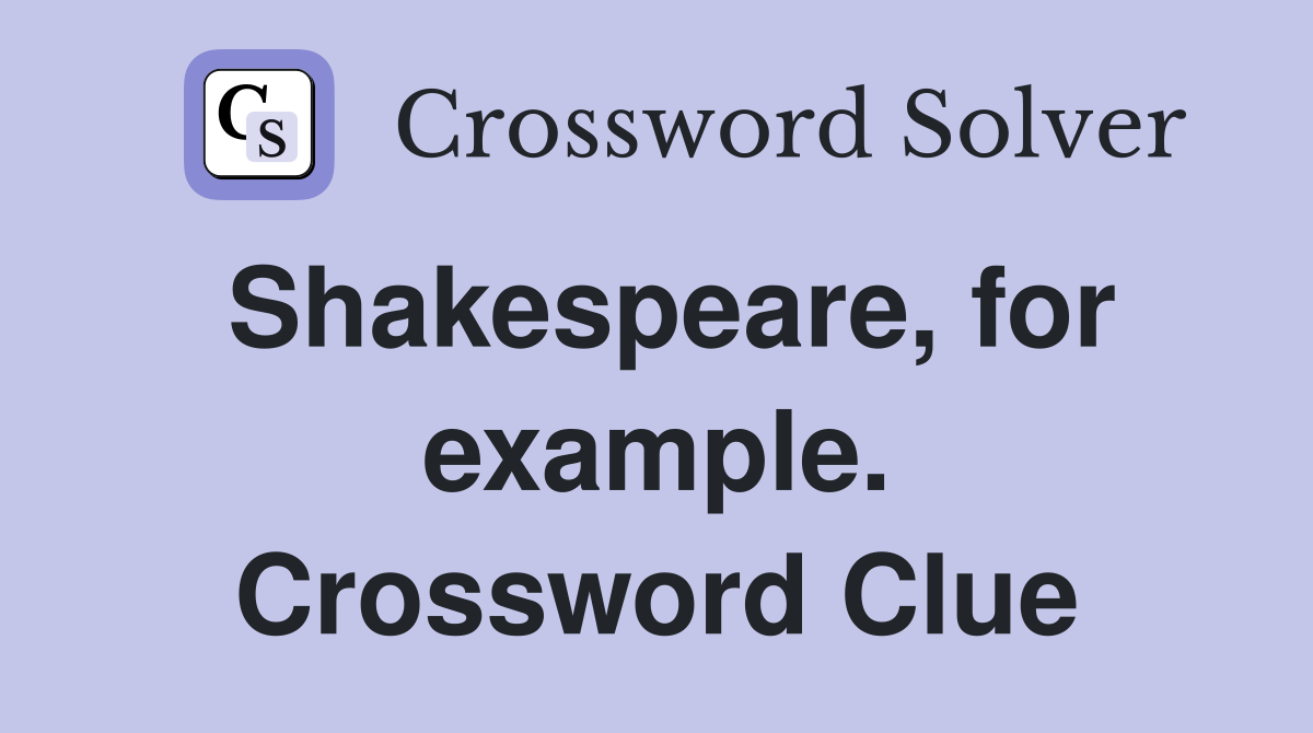 Shakespeare, for example. Crossword Clue
