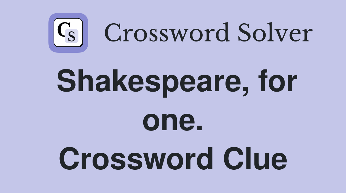 Shakespeare, for one. Crossword Clue