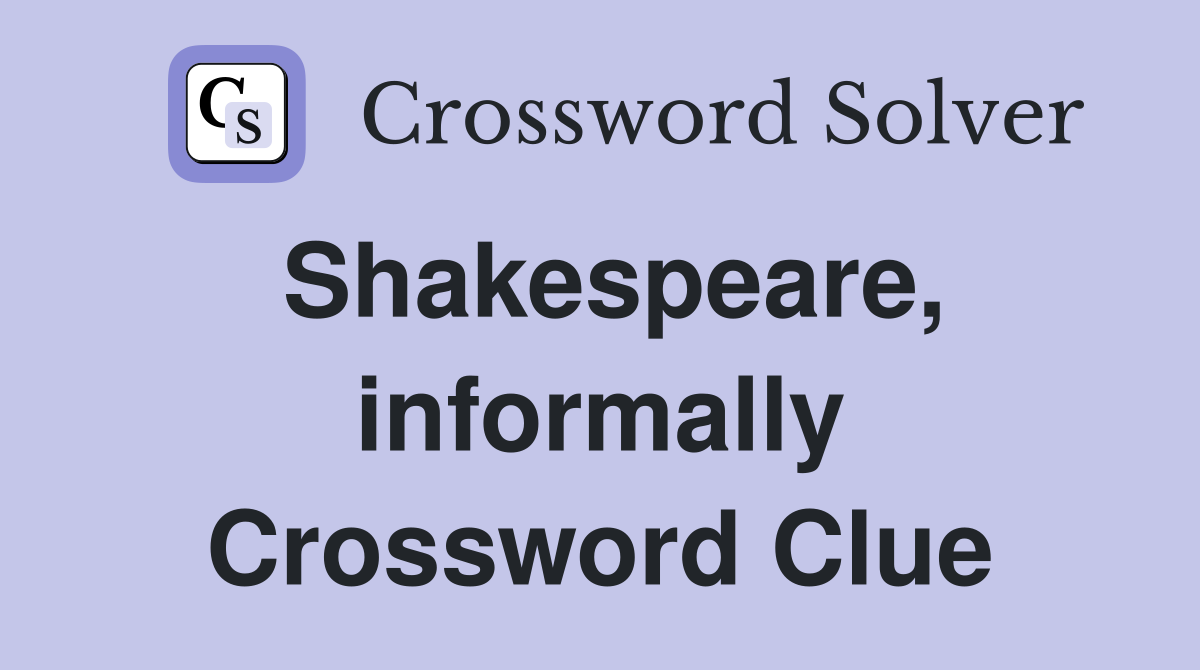 Shakespeare, informally Crossword Clue
