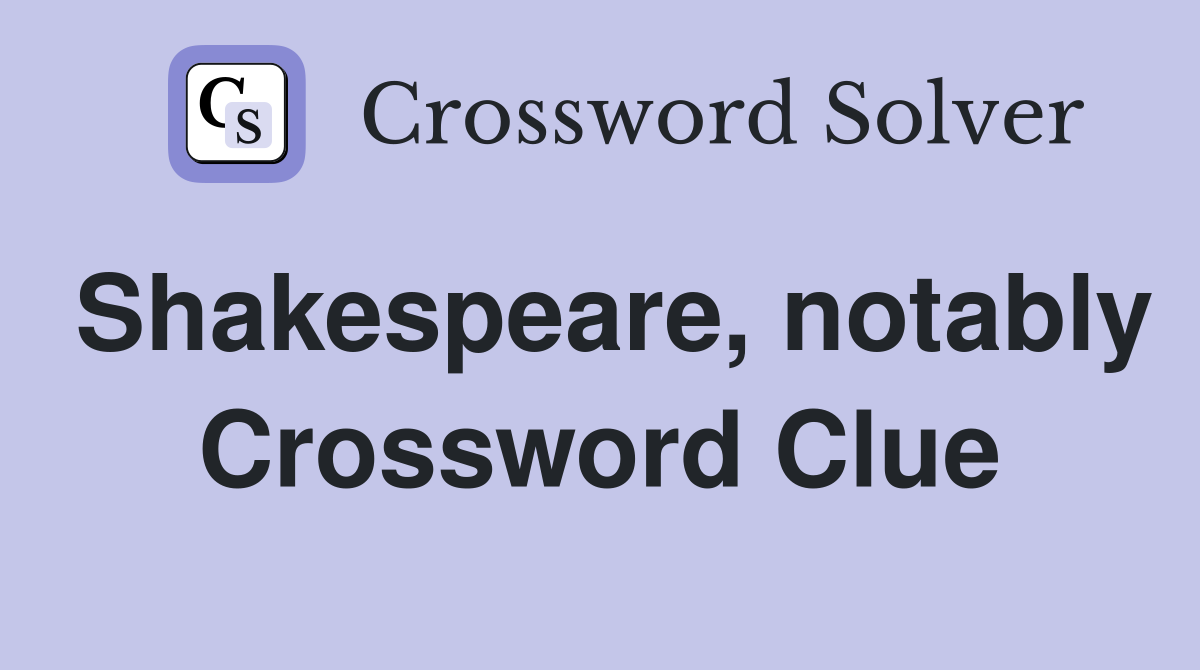 Shakespeare, notably Crossword Clue