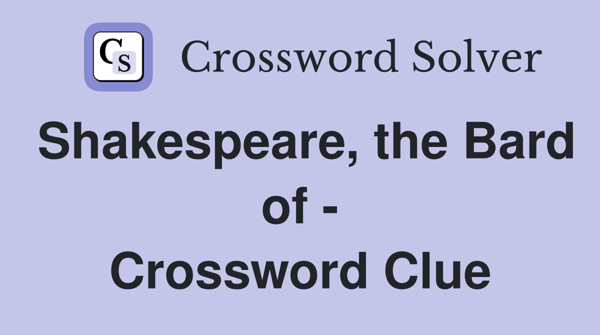 Shakespeare, the Bard of - Crossword Clue