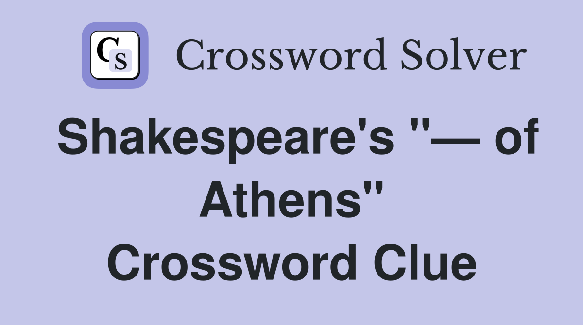 Shakespeare's "— of Athens" Crossword Clue