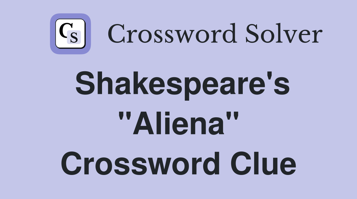 Shakespeare's "Aliena" Crossword Clue