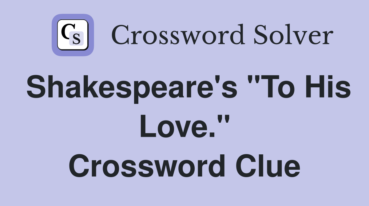 Shakespeare's "To His Love." Crossword Clue
