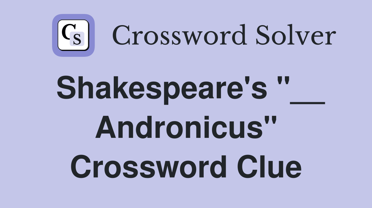 Shakespeare's "__ Andronicus" Crossword Clue