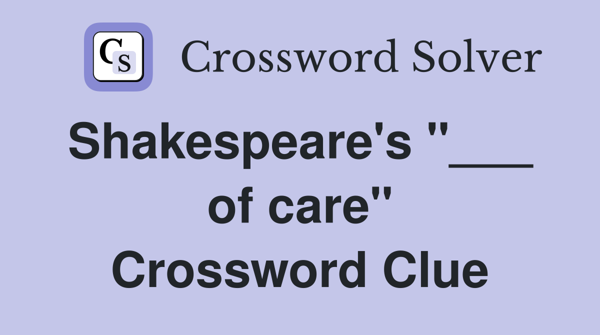 Shakespeare's "___  of care" Crossword Clue