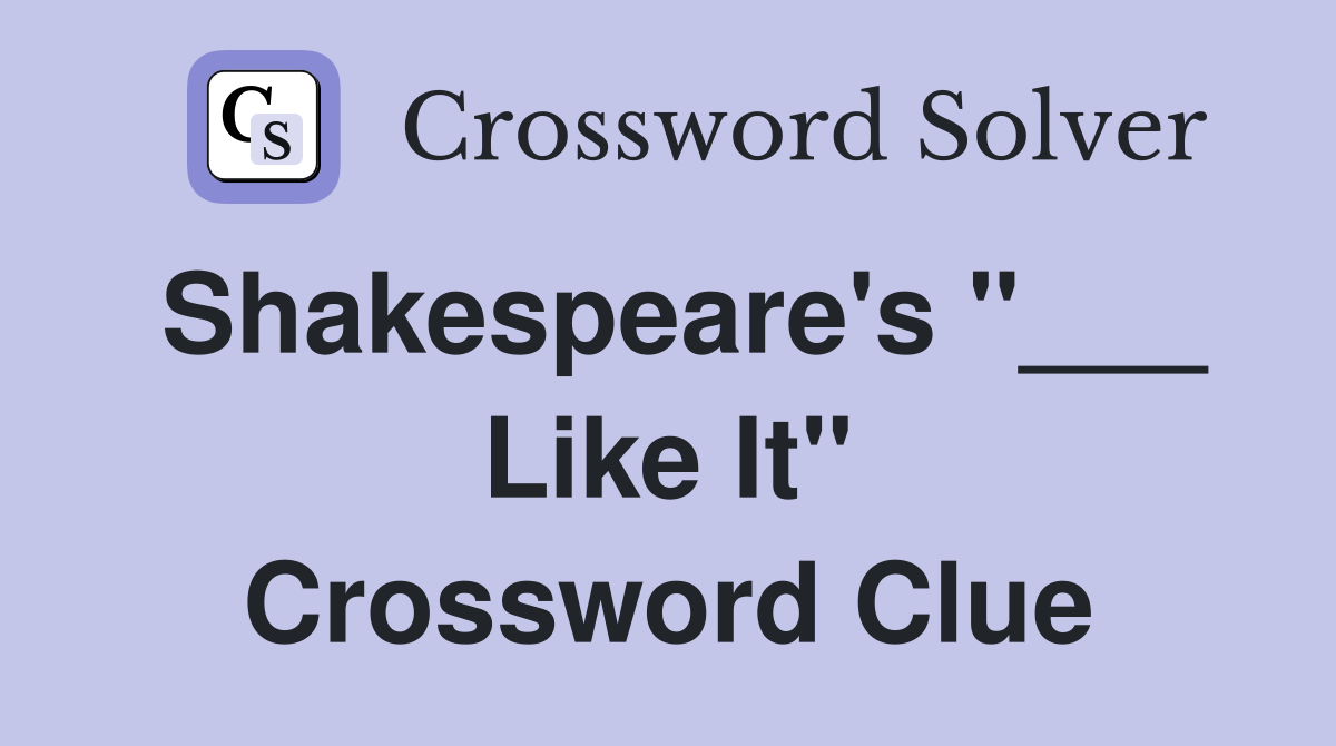 Shakespeare's "___ Like It" Crossword Clue