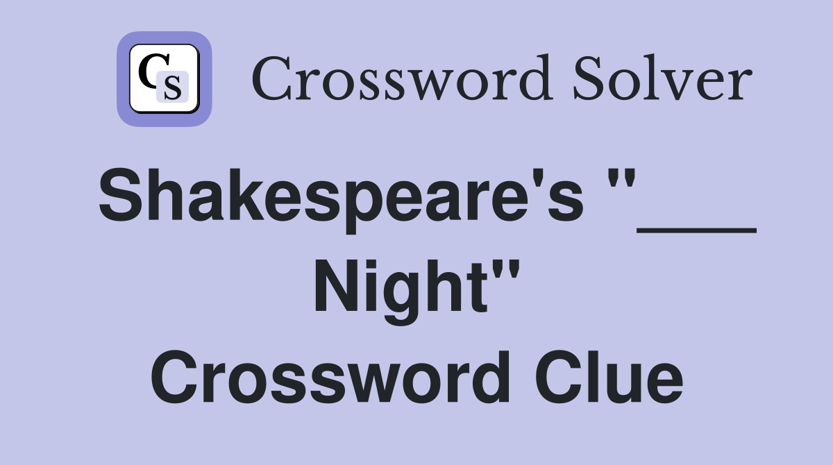 Shakespeare's "___ Night" Crossword Clue