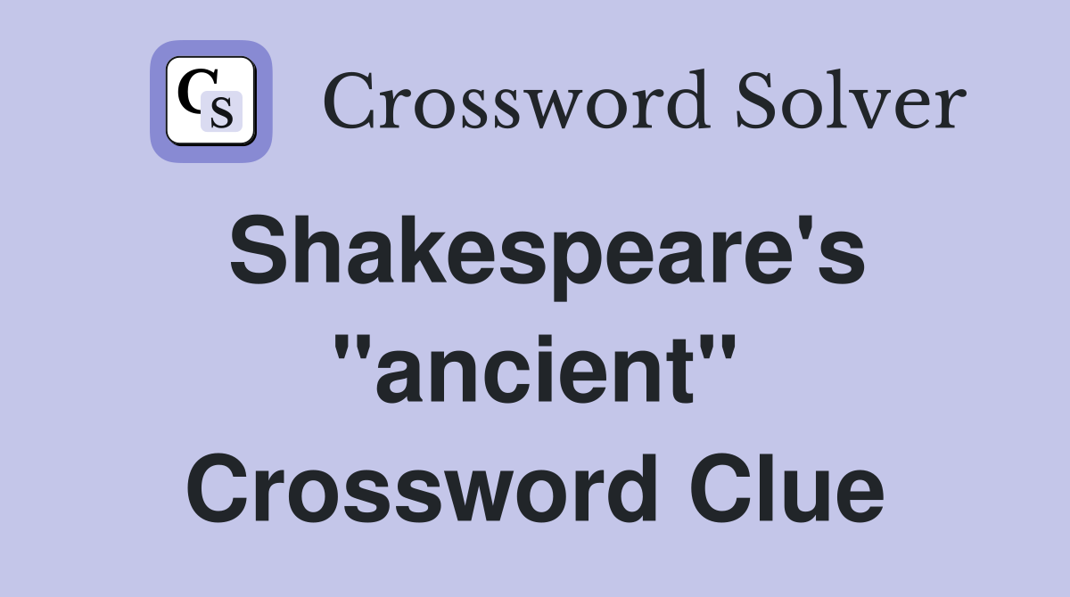 Shakespeare's "ancient" Crossword Clue