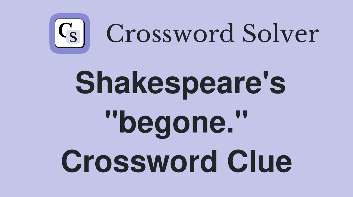 Shakespeare's "begone." Crossword Clue