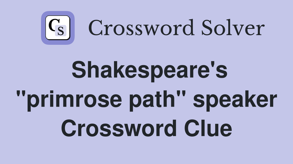 Shakespeare's "primrose path" speaker Crossword Clue