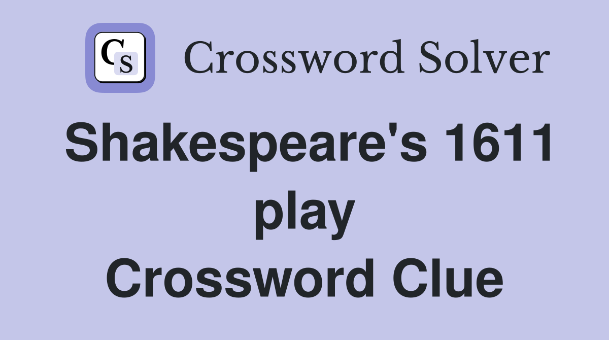 Shakespeare's 1611 play Crossword Clue