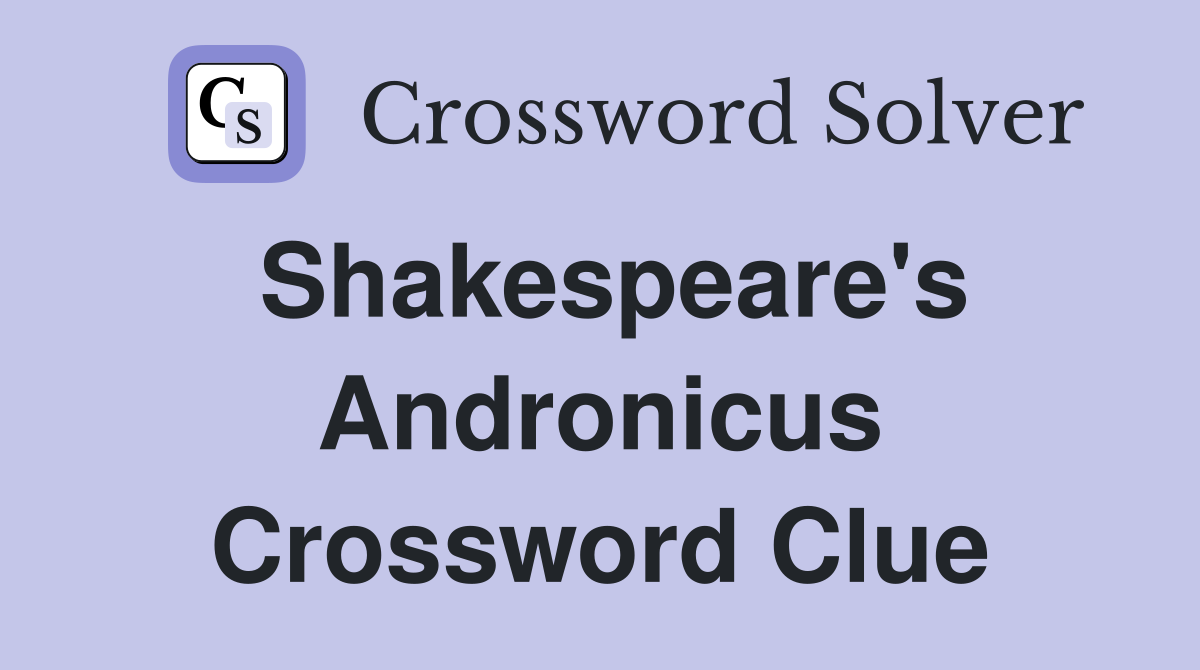 Shakespeare's Andronicus Crossword Clue