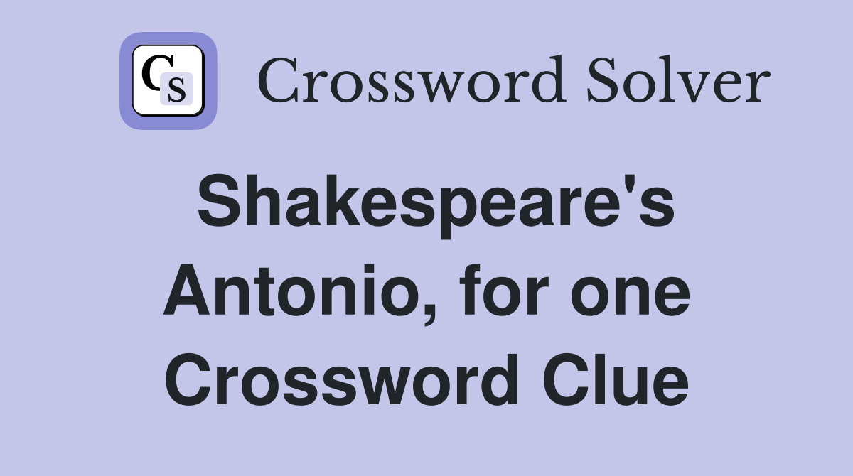 Shakespeare's Antonio, for one Crossword Clue