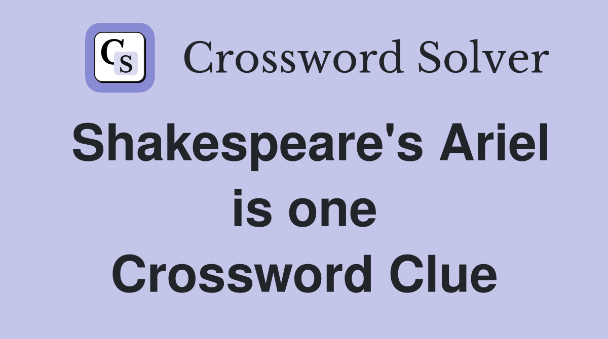 Shakespeare's Ariel is one Crossword Clue