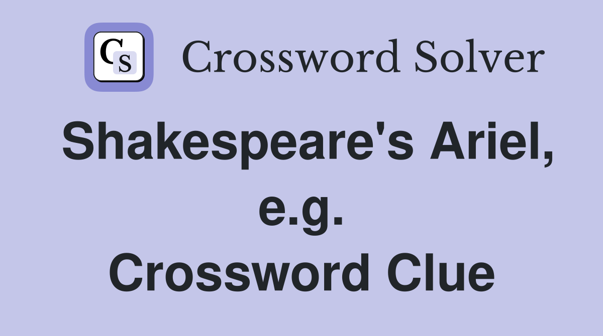 Shakespeare's Ariel, e.g. Crossword Clue