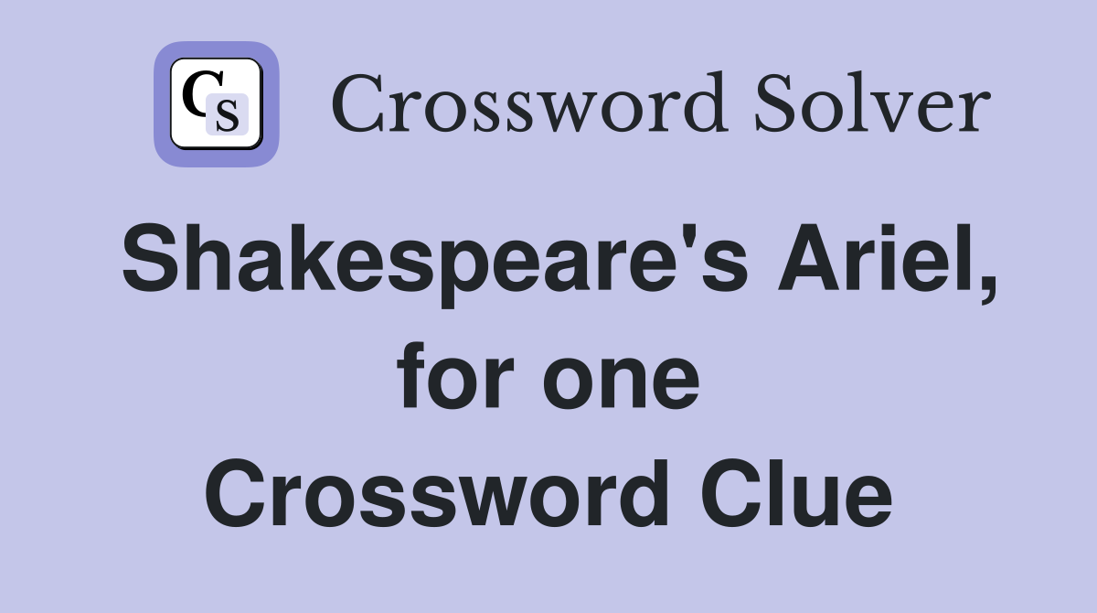 Shakespeare's Ariel, for one Crossword Clue
