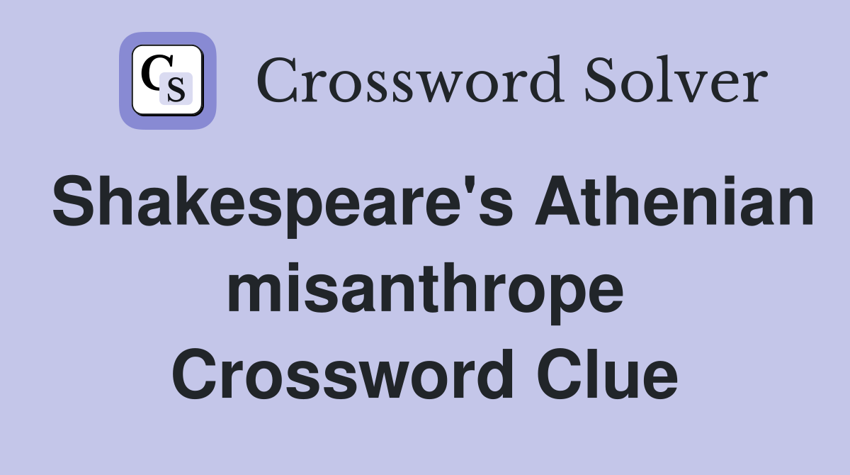 Shakespeare's Athenian misanthrope Crossword Clue