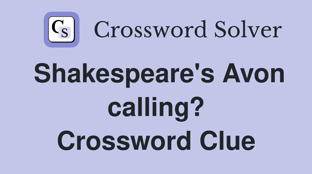 Shakespeare's Avon calling? Crossword Clue