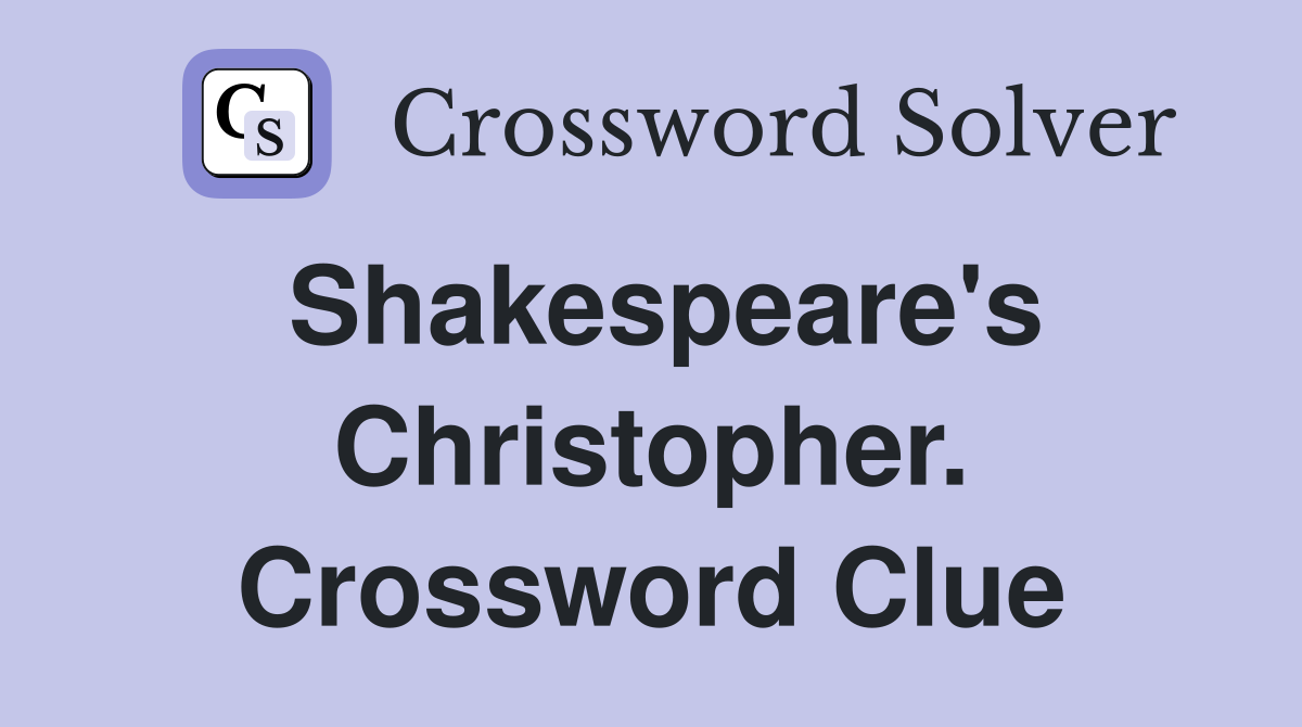 Shakespeare's Christopher. Crossword Clue