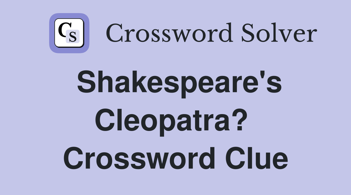 Shakespeare's Cleopatra?  Crossword Clue