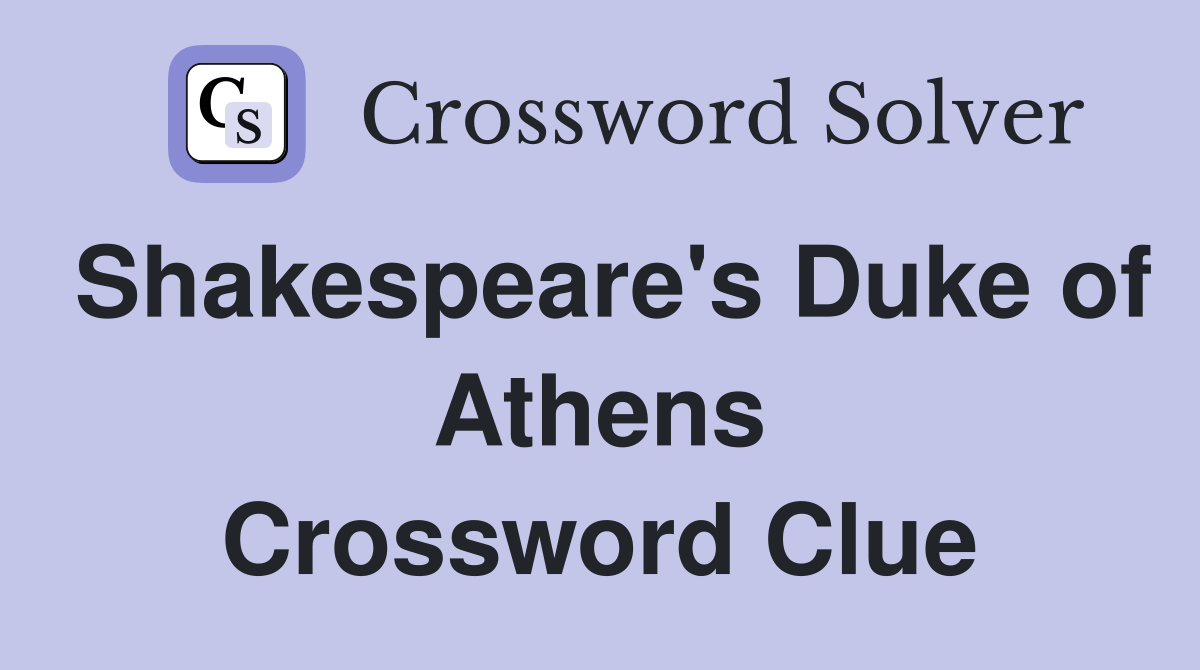 Shakespeare's Duke of Athens Crossword Clue