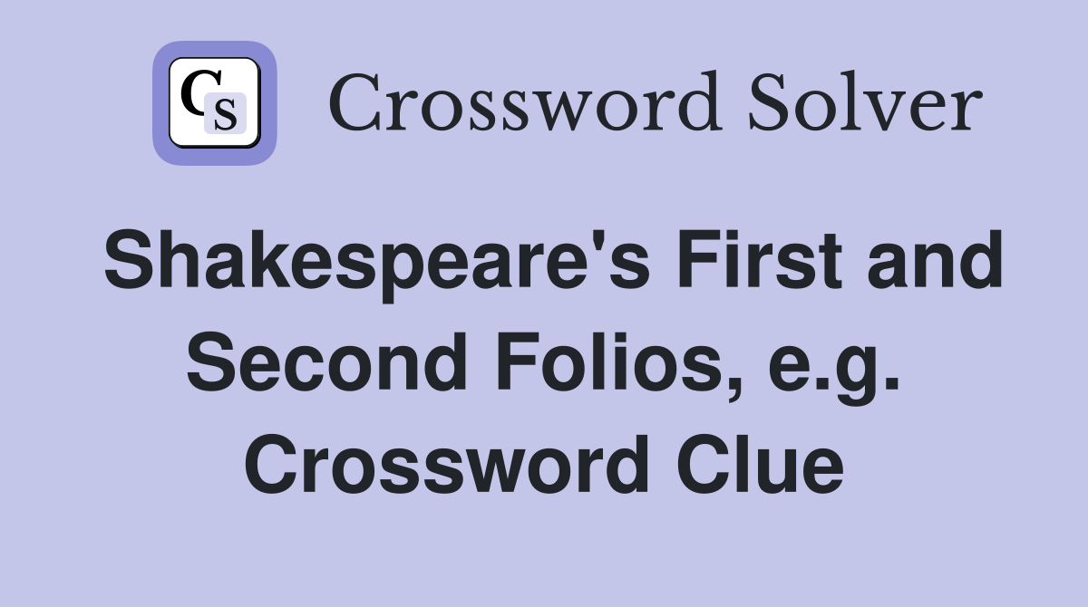 Shakespeare's First and Second Folios, e.g. Crossword Clue