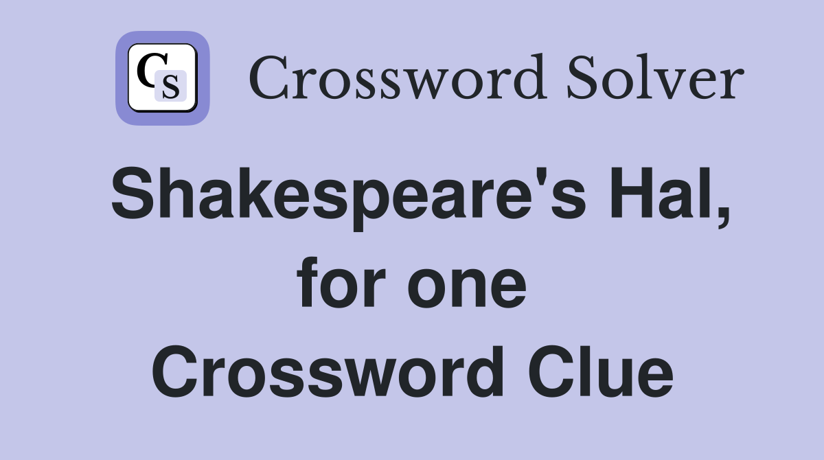 Shakespeare's Hal, for one Crossword Clue
