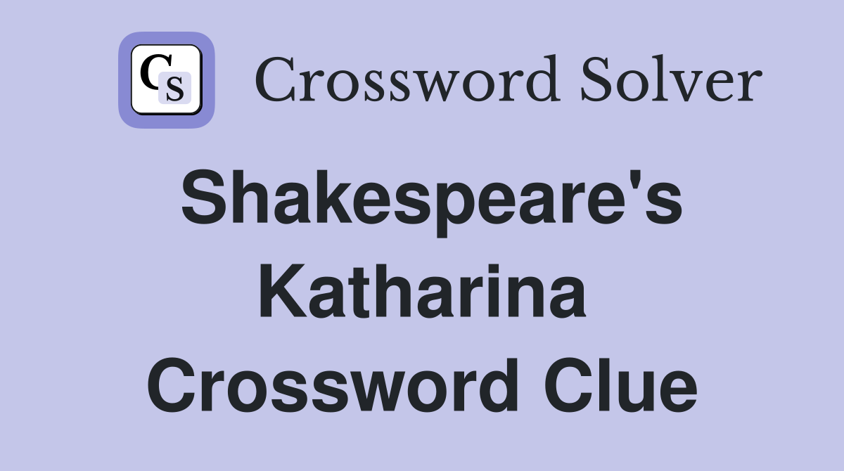 Shakespeare's Katharina Crossword Clue