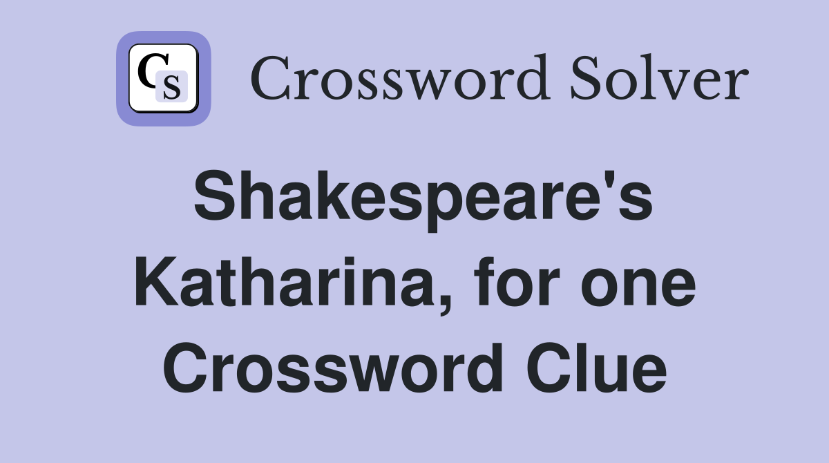Shakespeare's Katharina, for one Crossword Clue