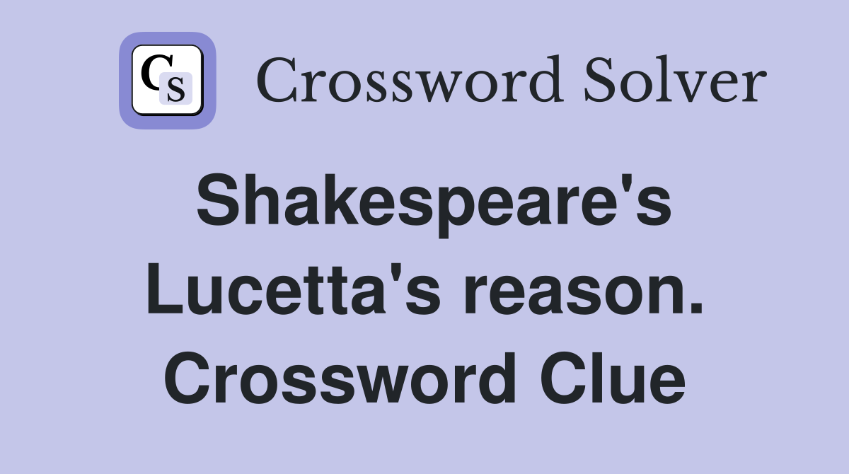 Shakespeare's Lucetta's reason. Crossword Clue