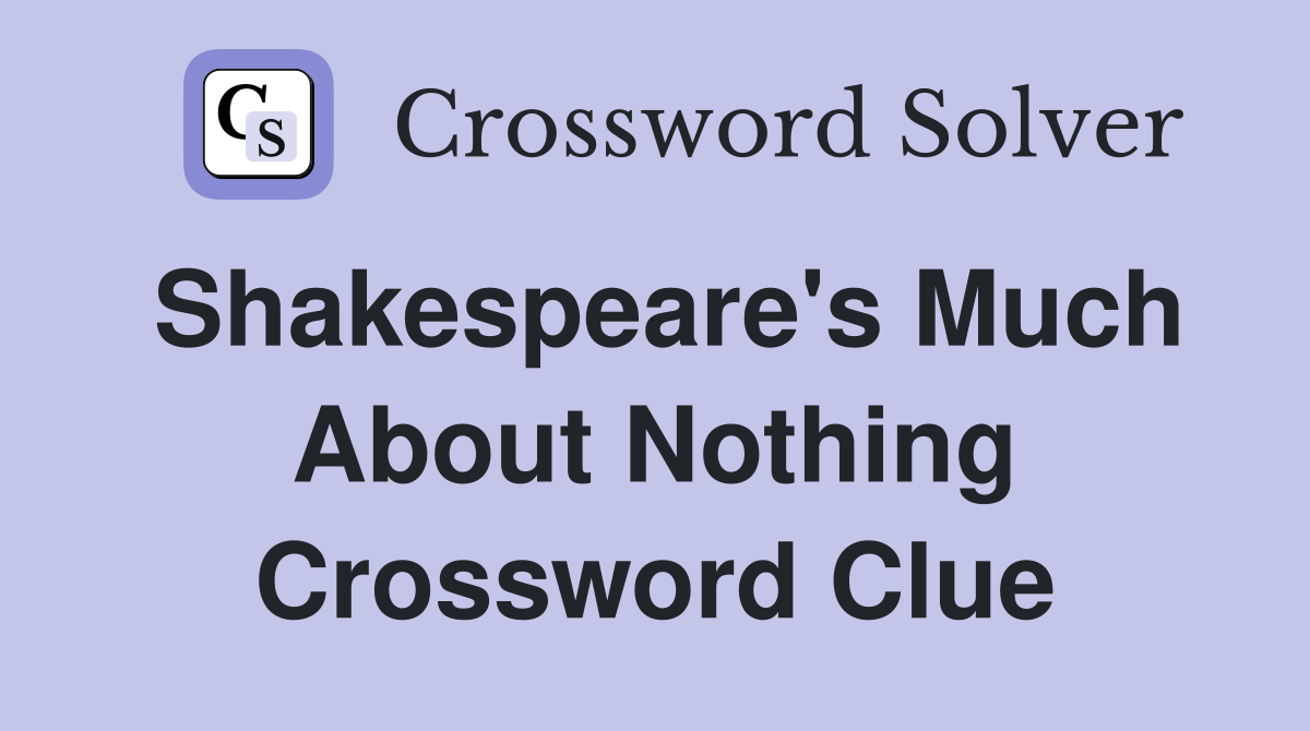 Shakespeare's Much About Nothing Crossword Clue