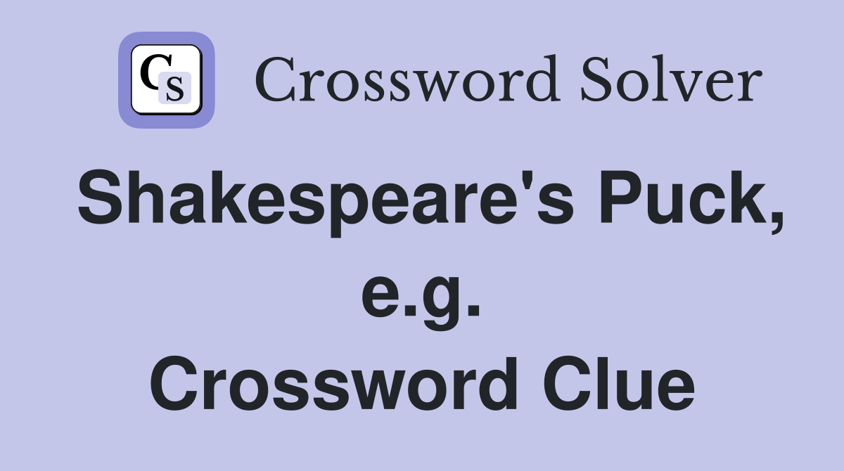 Shakespeare's Puck, e.g. Crossword Clue